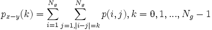 p_{x-y}(k) = \sum_{i=1}^{N_g} \sum_{j=1,|i-j|=k}^{N_g} p(i,j), k=0,1,...,N_g-1 