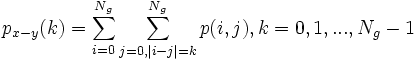  p_{x-y}(k) = \sum_{i=0}^{N_g} \sum_{j=0,|i-j|=k}^{N_g} p(i,j), k=0,1,...,N_g-1 