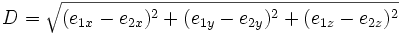  D = \sqrt{(e_{1x}-e_{2x})^2 + (e_{1y}-e_{2y})^2+(e_{1z}-e_{2z})^2} 