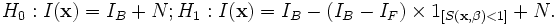 H_{0}:I(\mathbf{x})= I_{B}+N;
H_{1}:I(\mathbf{x})= I_{B}-(I_{B}-I_{F})\times
1_{\left[S(\mathbf{x},{\beta})<1\right]} + N.
