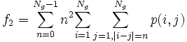 f_2 =  \sum_{n=0}^{N_g - 1} n^2 {\sum_{i=1}^{N_g} \sum_{j=1,|i-j|=n}^{N_g} p(i,j)} 