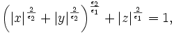 
\left(\left|x\right|^{\frac{2}{\epsilon_{2}}}+\left|y\right|^{\frac{2}{\epsilon_{2}}}\right)^{\frac{\epsilon_{2}}{\epsilon_{1}}}+\left|z\right|^{\frac{2}{\epsilon_{1}}}=1,

