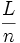  \frac{L}{n} 