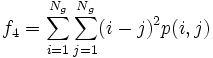 f_4 = \sum_{i=1}^{N_g} \sum_{j=1}^{N_g} (i-j)^2 p(i,j)