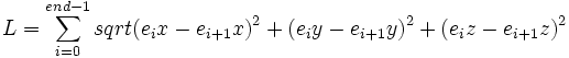  L = \sum_{i=0}^{end - 1}sqrt{(e_ix-e_{i+1}x)^2 + (e_iy-e_{i+1}y)^2+(e_iz-e_{i+1}z)^2} 