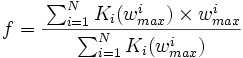 f=\cfrac{\sum_{i=1}^N{K_i(w_{max}^i)\times{w_{max}^i}}}{\sum_{i=1}^N{K_i(w_{max}^i)}}