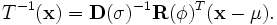 
T^{-1}(\mathbf{x})=\mathbf{D}({\sigma})^{-1}\mathbf{R}({\phi})^{T}(\mathbf{x}-{\mu}).
