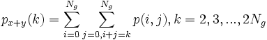  p_{x+y}(k) = \sum_{i=0}^{N_g} \sum_{j=0,i+j=k}^{N_g} p(i,j), k=2,3,...,2N_g 