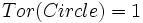  {\displaystyle Tor(Circle) = 1 }