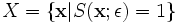  X=\left\{\mathbf{x}|S(\mathbf{x};\epsilon)=1\right\}