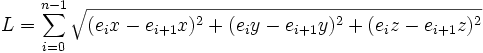  L = \sum_{i=0}^{n - 1}\sqrt{(e_ix-e_{i+1}x)^2 + (e_iy-e_{i+1}y)^2+(e_iz-e_{i+1}z)^2} 
